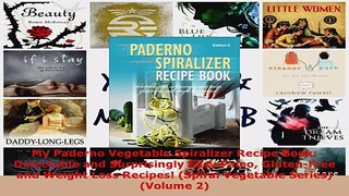 Read  My Paderno Vegetable Spiralizer Recipe Book Delectable and Surprisingly Easy Paleo Ebook Free