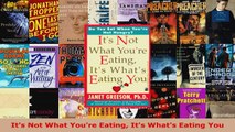 Read  Its Not What Youre Eating Its Whats Eating You EBooks Online