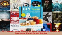 Read  DIY Vegan More Than 100 Easy Recipes to Create an Awesome PlantBased Pantry EBooks Online