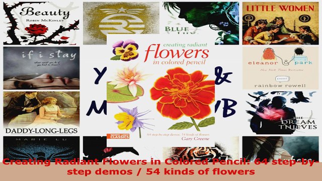 Read Creating Radiant Flowers in Colored Pencil 64 stepbystep demos 54 kinds of flowers PDF Online