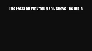 The Facts on Why You Can Believe The Bible [PDF] Online