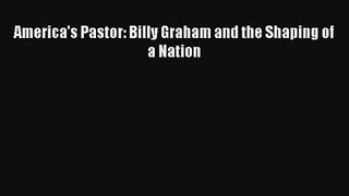 America's Pastor: Billy Graham and the Shaping of a Nation [Read] Online