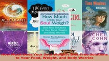 Read  How Much Does Your Soul Weigh DietFree Solutions to Your Food Weight and Body Worries Ebook Free