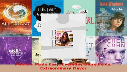 Download  Mexican Made Easy Everyday Ingredients Extraordinary Flavor Ebook Free