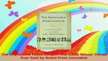 The Impossible Takes Longer The 1000 Wisest Things Ever Said by Nobel Prize Laureates Read Online