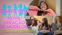 MAJU TRINDADE FALA DA INFLUÊNCIA NAS REDES SOCIAIS E NOVA GERAÇÃO DE MODELOS