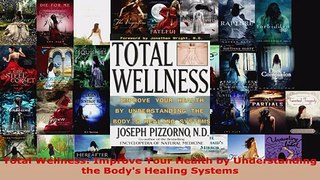 Read  Total Wellness Improve Your Health by Understanding the Bodys Healing Systems Ebook Free