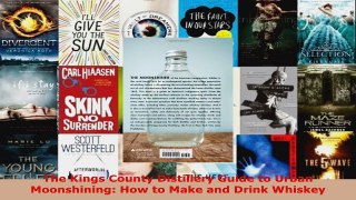 Download  The Kings County Distillery Guide to Urban Moonshining How to Make and Drink Whiskey PDF Online