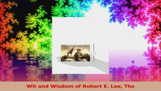 Wit and Wisdom of Robert E Lee The Download