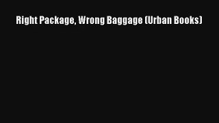 Right Package Wrong Baggage (Urban Books) [PDF Download] Online
