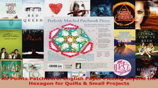 Read  All Points Patchwork English Paper Piecing beyond the Hexagon for Quilts  Small Projects Ebook Online