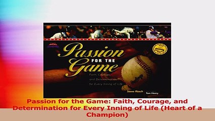 Passion for the Game Faith Courage and Determination for Every Inning of Life Heart of a Download