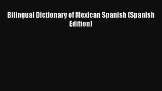 [PDF Download] Bilingual Dictionary of Mexican Spanish (Spanish Edition) Online