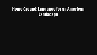 [Read] Home Ground: Language for an American Landscape Full Ebook