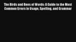 [PDF] The Birds and Bees of Words: A Guide to the Most Common Errors in Usage Spelling and