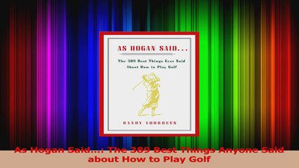 As Hogan Said The 389 Best Things Anyone Said about How to Play Golf PDF
