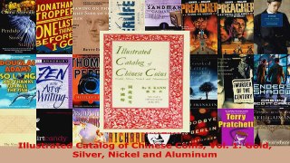 Read  Illustrated Catalog of Chinese Coins Vol 1 Gold Silver Nickel and Aluminum Ebook Free