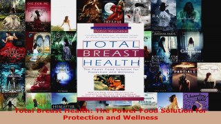 Read  Total Breast Health The Power Food Solution for Protection and Wellness Ebook Free
