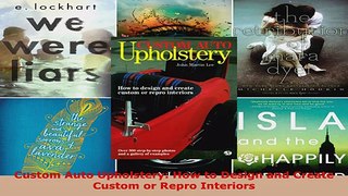 Read  Custom Auto Upholstery How to Design and Create Custom or Repro Interiors EBooks Online