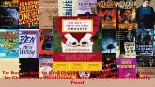 Read  To Buy or Not to Buy Organic What You Need to Know to Choose the Healthiest Safest Most Ebook Free