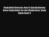 Study Habit Shortcuts: How To Quickly Develop Better Study Habits For Life! (Study Hacks Study