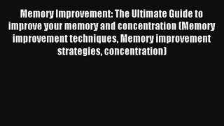 Memory Improvement: The Ultimate Guide to improve your memory and concentration (Memory improvement