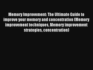 Memory Improvement: The Ultimate Guide to improve your memory and concentration (Memory improvement