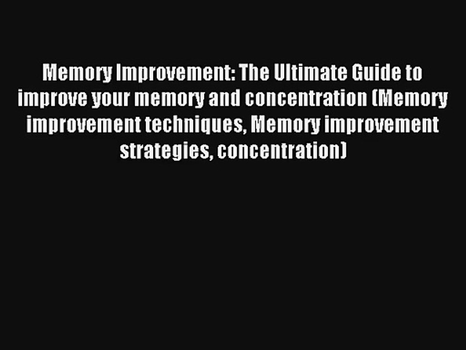 Memory Improvement: The Ultimate Guide to improve your memory and concentration (Memory improvement