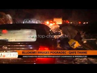 Bllokimi i Pogradec-Qafë Thanë, arrestohen mirëmbajtësit - Top Channel Albania - News - Lajme