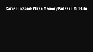 Carved in Sand: When Memory Fades in Mid-Life [PDF Download] Online