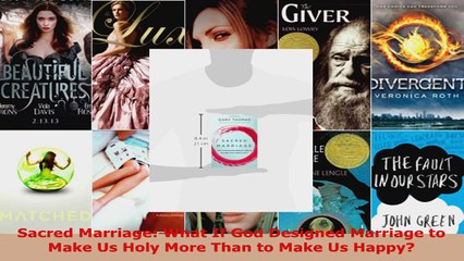 Read  Sacred Marriage What If God Designed Marriage to Make Us Holy More Than to Make Us Happy PDF Online