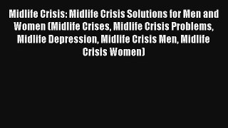 Midlife Crisis: Midlife Crisis Solutions for Men and Women (Midlife Crises Midlife Crisis Problems