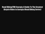 Road Biking(TM) Georgia: A Guide To The Greatest Bicycle Rides In Georgia (Road Biking Series)