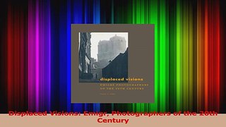 Download  Displaced Visions Emigr Photographers of the 20th Century PDF Online