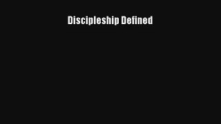 Discipleship Defined [Read] Full Ebook