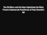 The Old Mass and the New: Explaining the Motu Proprio Summorum Pontificum of Pope Benedict