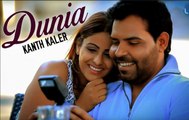 Dunia - Kanth Kaler - Latest New Punjabi Songs  - Full HD
