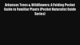 Arkansas Trees & Wildflowers: A Folding Pocket Guide to Familiar Plants (Pocket Naturalist