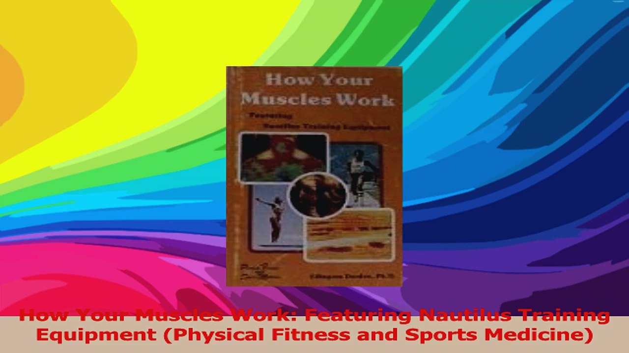 How Your Muscles Work Featuring Nautilus Training Equipment Physical Fitness and Sports Read Online