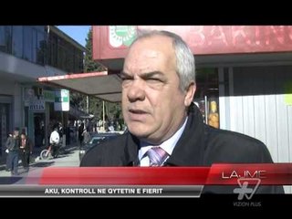 AKU, kontroll në qytetin e Fierit - News, Lajme - Vizion Plus