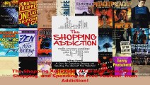 Read  The Shopping Addiction A Cure for Compulsive Shopping  and Spending to Free Yourself  EBooks Online