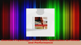 Read  Exercise Physiology Theory and Application to Fitness and Performance Ebook Free