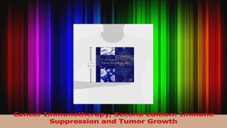 Read  Cancer Immunotherapy Second Edition Immune Suppression and Tumor Growth Ebook Free