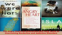 Read  The Angry Heart An Interactive SelfHelp Guide to Overcoming Borderline and Addictive Ebook Free