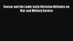 Caesar and the Lamb: Early Christian Attitudes on War and Military Service [Read] Online