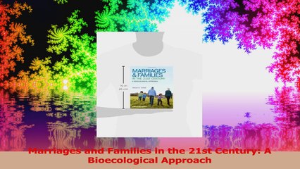Download  Marriages and Families in the 21st Century A Bioecological Approach Ebook Free