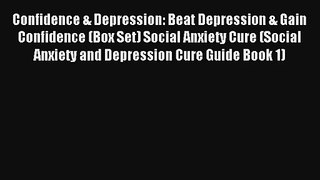 Confidence & Depression: Beat Depression & Gain Confidence (Box Set) Social Anxiety Cure (Social