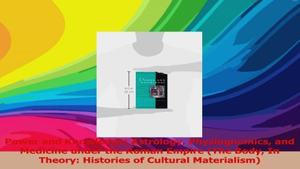 Power and Knowledge Astrology Physiognomics and Medicine under the Roman Empire The Body Read Online