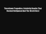 Tinseltown Tragedies: Celebrity Deaths That Rocked Hollywood And The World Vol.3 [Read] Online