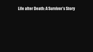Life after Death: A Survivor's Story [Read] Full Ebook